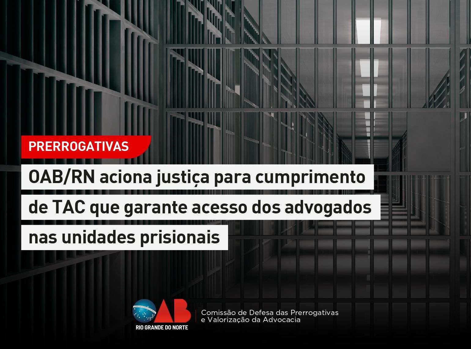 OAB/RN aciona justiça para cumprimento de TAC que garante acesso dos advogados nas unidades prisionais