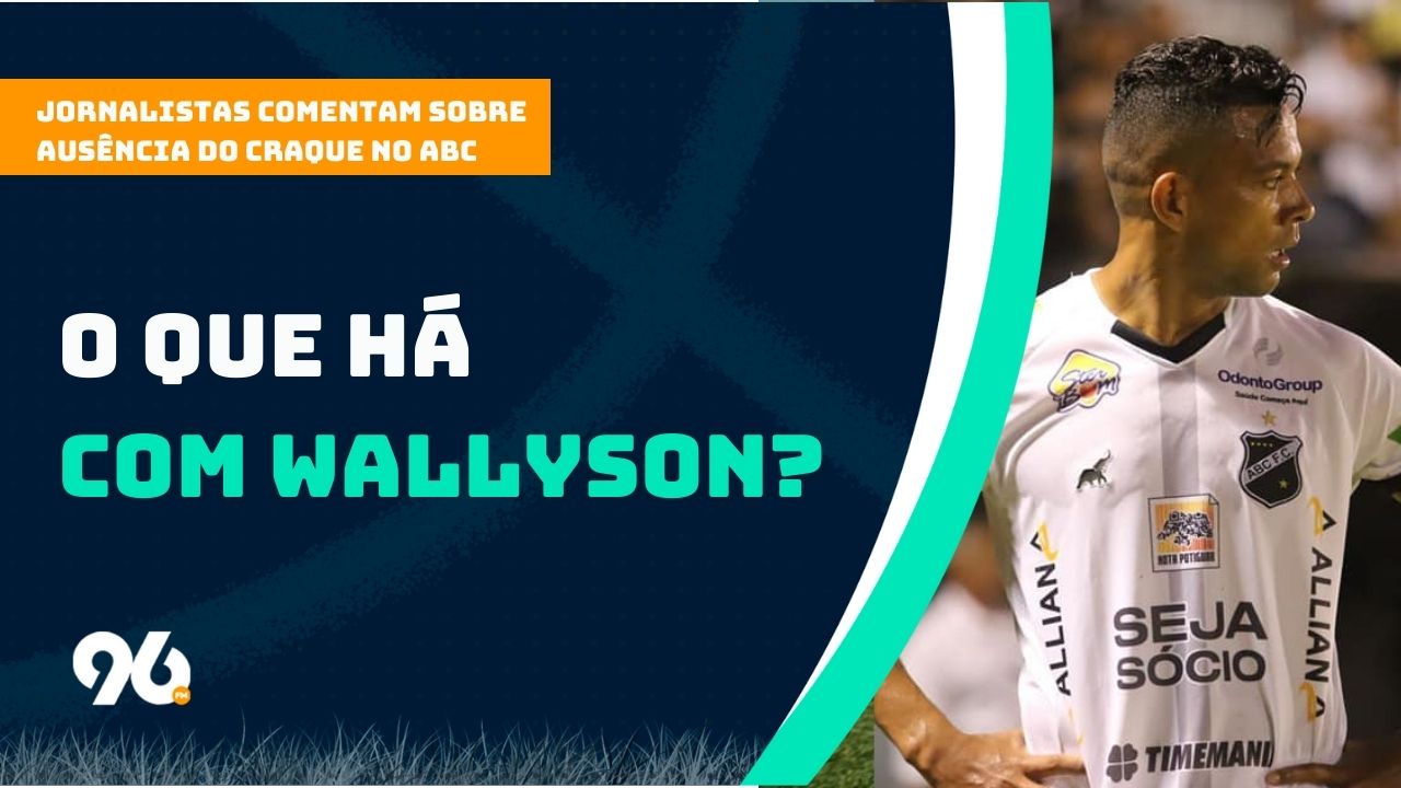 O que há com Wallyson? Jornalistas da 96 comentam ausência do craque no ABC